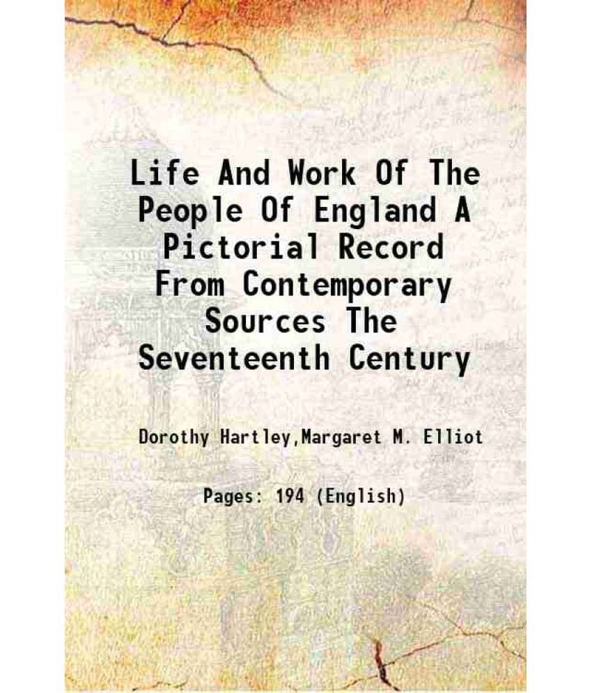 Life And Work Of The People Of England A Pictorial Record From Contemporary Sources The Seventeenth Century 1929 Life And Work Of The People Of England A Pictorial Record From Contemporary Sources The Seventeenth Century 1929