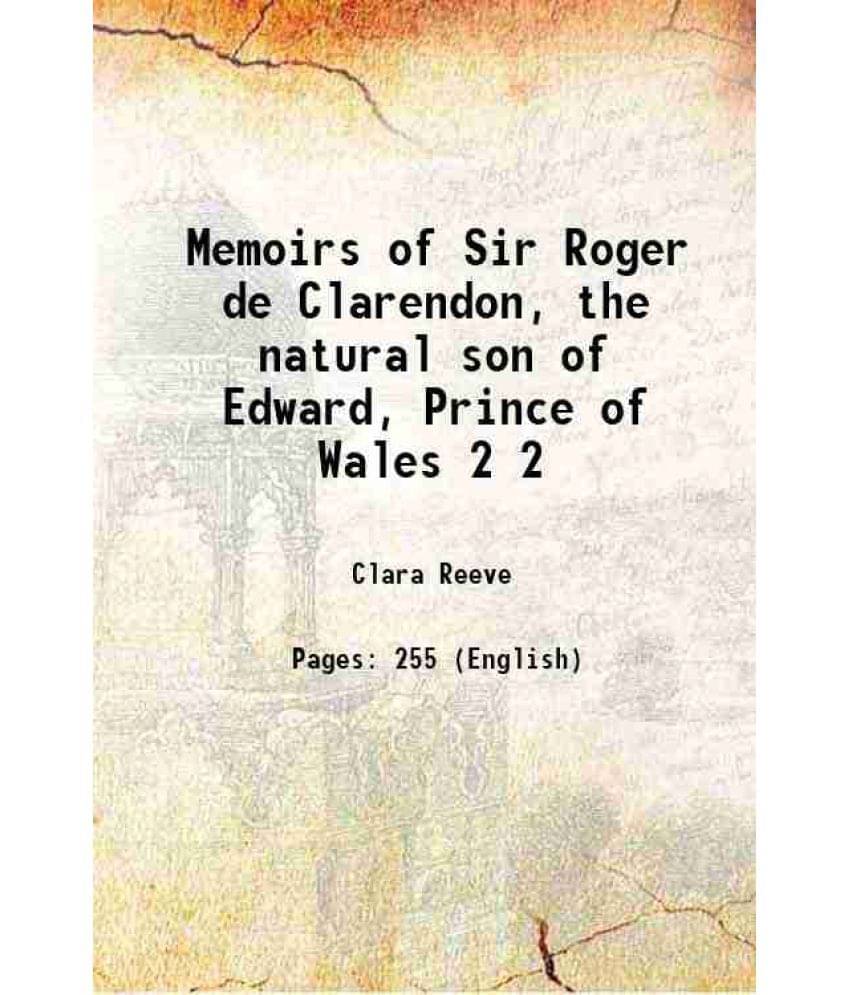 Memoirs Of Sir Roger De Clarendon, The Natural Son Of Edward, Prince Of Wales Volume 2 1793 Memoirs Of Sir Roger De Clarendon, The Natural Son Of Edward, Prince Of Wales Volume 2 1793