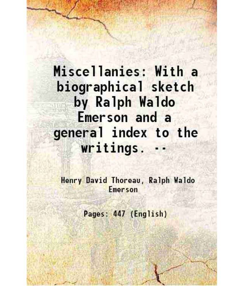 Miscellanies With A Biographical Sketch By Ralph Waldo Emerson And A General Index To The Writings. -- 1894 Miscellanies With A Biographical Sketch By Ralph Waldo Emerson And A General Index To The Writings. -- 1894
