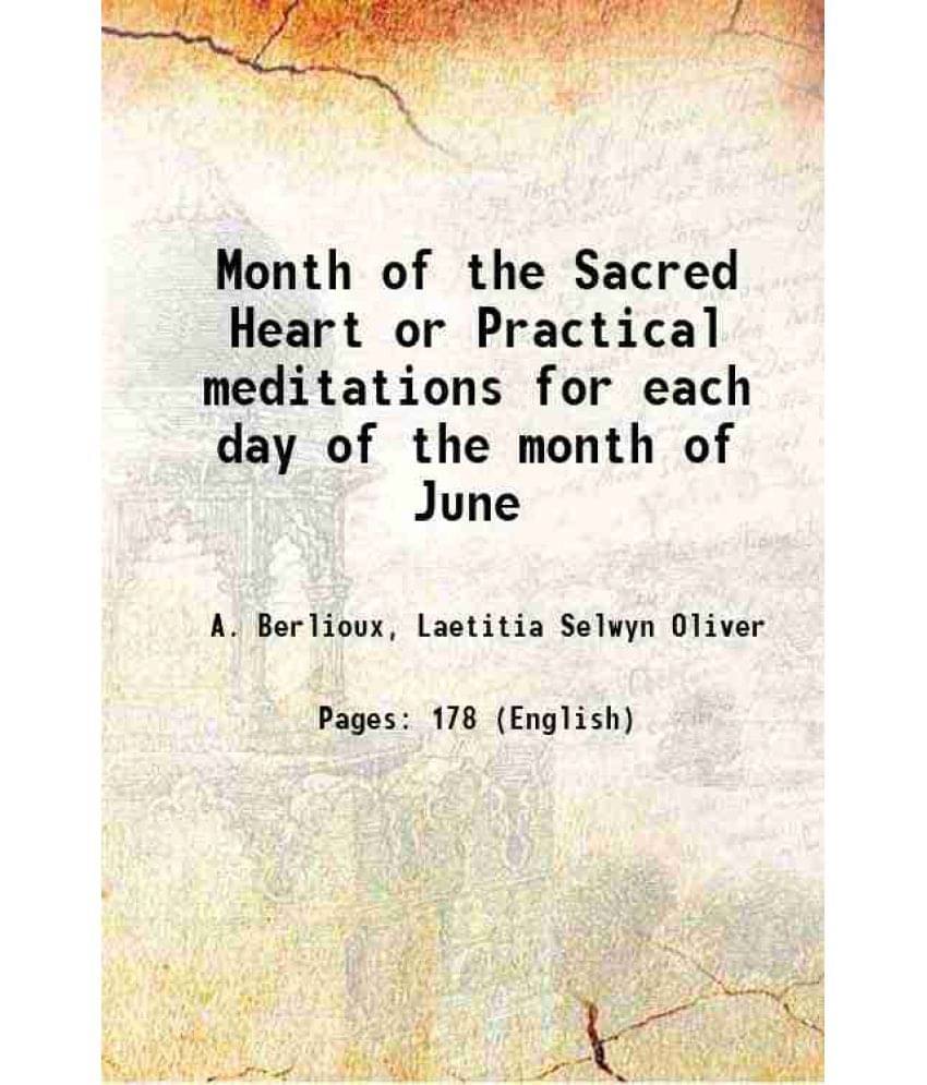 Month Of The Sacred Heart Or Practical Meditations For Each Day Of The Month Of June 1885 Month Of The Sacred Heart Or Practical Meditations For Each Day Of The Month Of June 1885