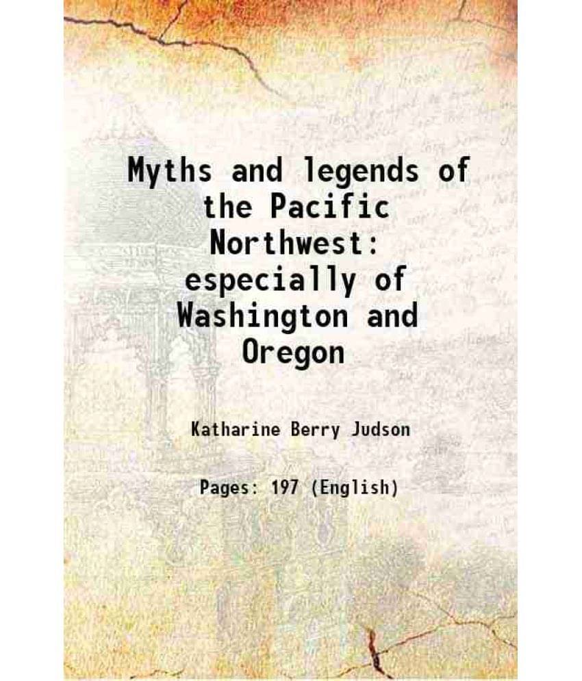 Myths And Legends Of The Pacific Northwest Especially Of Washington And Oregon 1910 Myths And Legends Of The Pacific Northwest Especially Of Washington And Oregon 1910