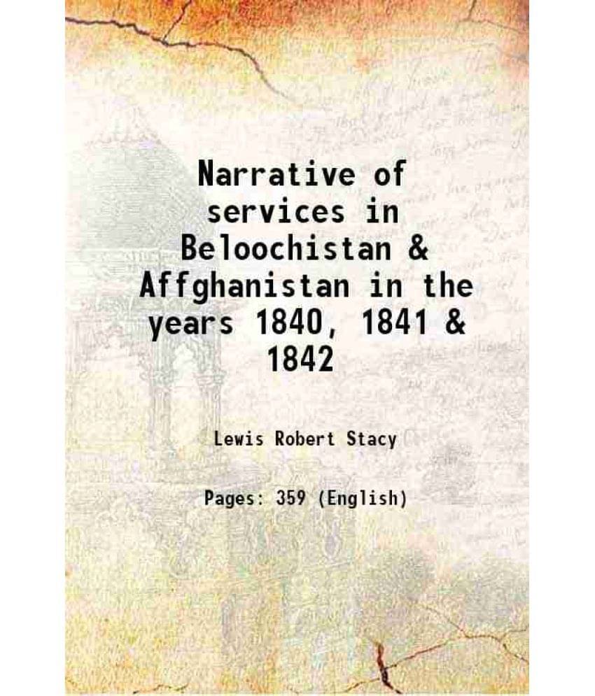 Narrative Of Services In Beloochistan & Affghanistan In The Years 1840, 1841 & 1842 1848 Narrative Of Services In Beloochistan & Affghanistan In The Years 1840, 1841 & 1842 1848