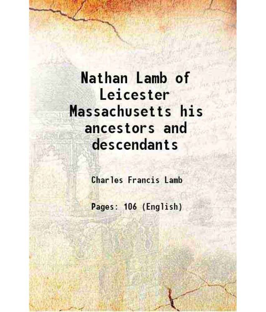 Nathan Lamb Of Leicester Massachusetts His Ancestors And Descendants 1930 Nathan Lamb Of Leicester Massachusetts His Ancestors And Descendants 1930