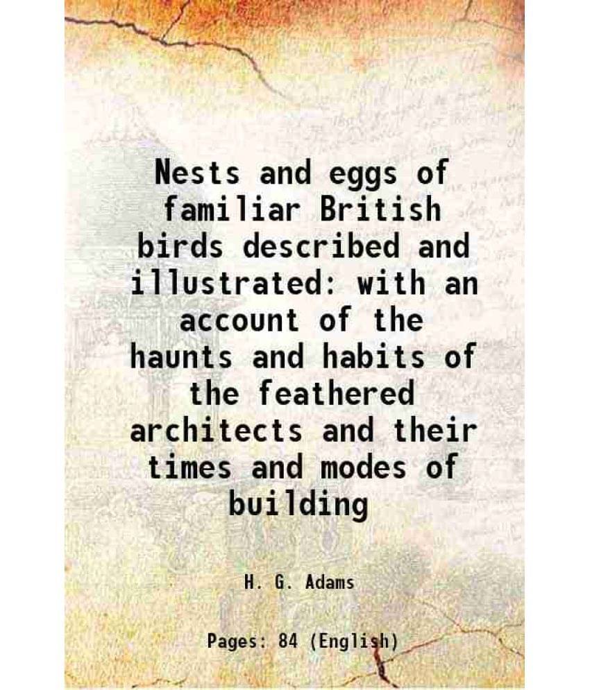 Nests And Eggs Of Familiar British Birds Described And Illustrated With An Account Of The Haunts And Habits Of The Feathered -.. Nests And Eggs Of Familiar British Birds Described And Illustrated With An Account Of The Haunts And Habits Of The Feathered -..
