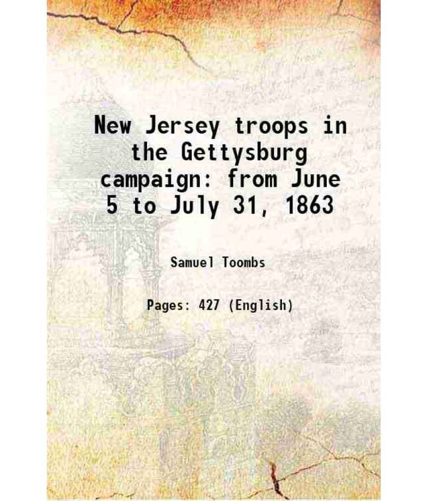 New Jersey Troops In The Gettysburg Campaign From June 5 To July 31, 1863 1888 New Jersey Troops In The Gettysburg Campaign From June 5 To July 31, 1863 1888