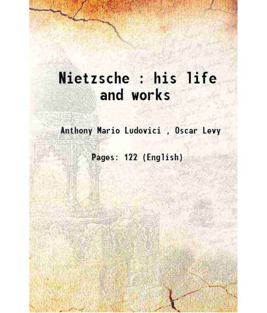 Nietzsche : His Life And Works 1910 Nietzsche : His Life And Works 1910