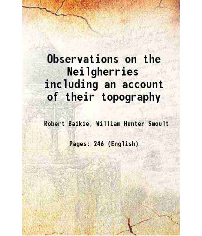 Observations On The Neilgherries Including An Account Of Their Topography 1834 Observations On The Neilgherries Including An Account Of Their Topography 1834