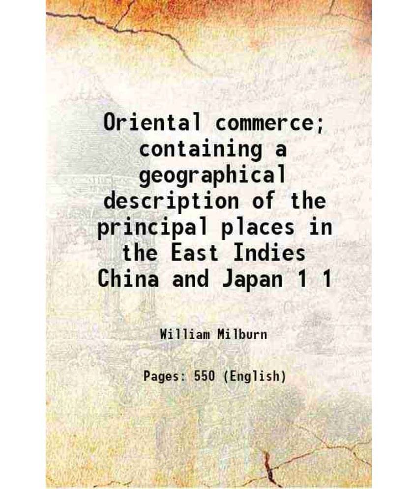Oriental Commerce Containing A Geographical Description Of The Principal Places In The East Indies China And Japan Volume 1 -.. Oriental Commerce Containing A Geographical Description Of The Principal Places In The East Indies China And Japan Volume 1 -..