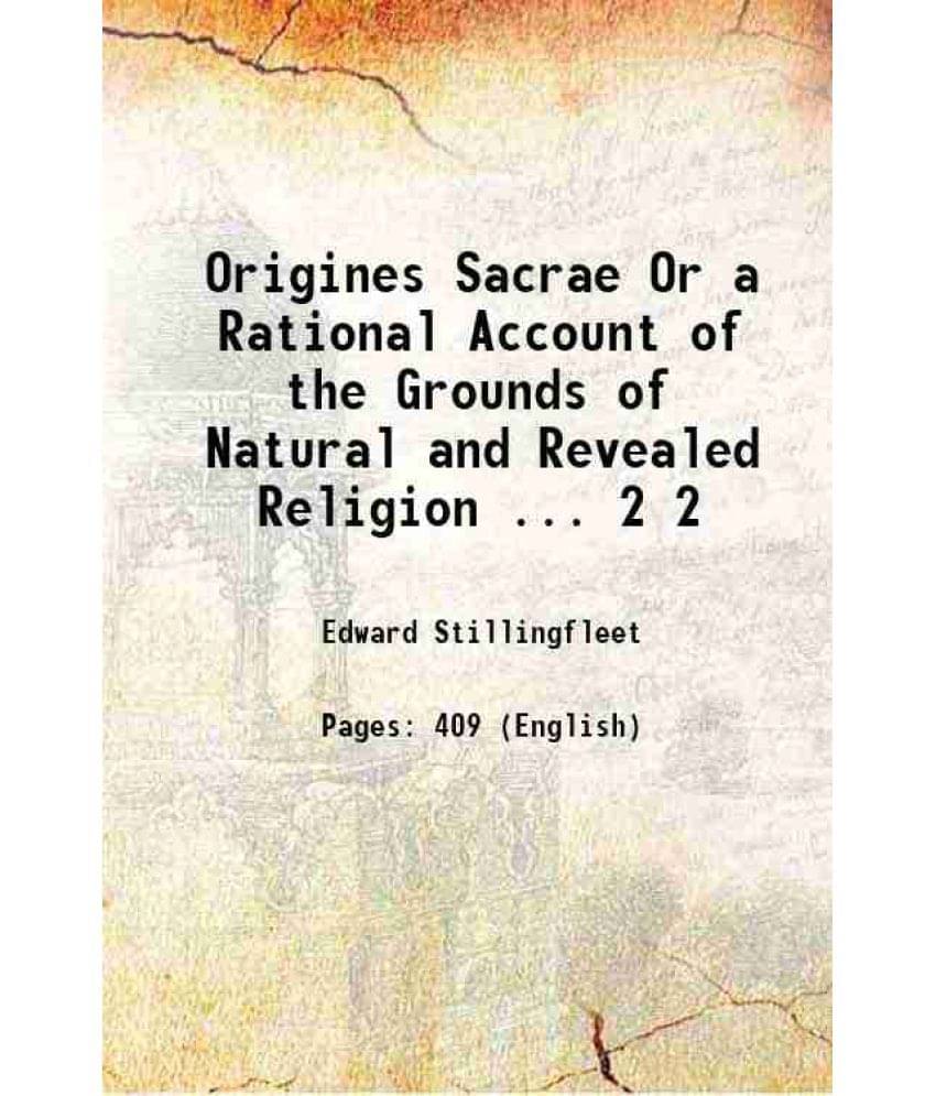 Origines Sacrae Or A Rational Account Of The Grounds Of Natural And Revealed Religion ... Volume 2 1817 Origines Sacrae Or A Rational Account Of The Grounds Of Natural And Revealed Religion ... Volume 2 1817
