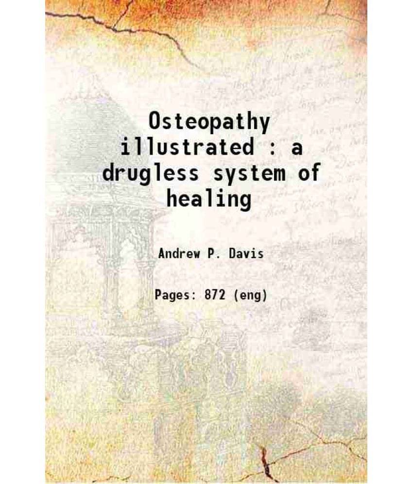 Osteopathy Illustrated : A Drugless System Of Healing 1899 Osteopathy Illustrated : A Drugless System Of Healing 1899