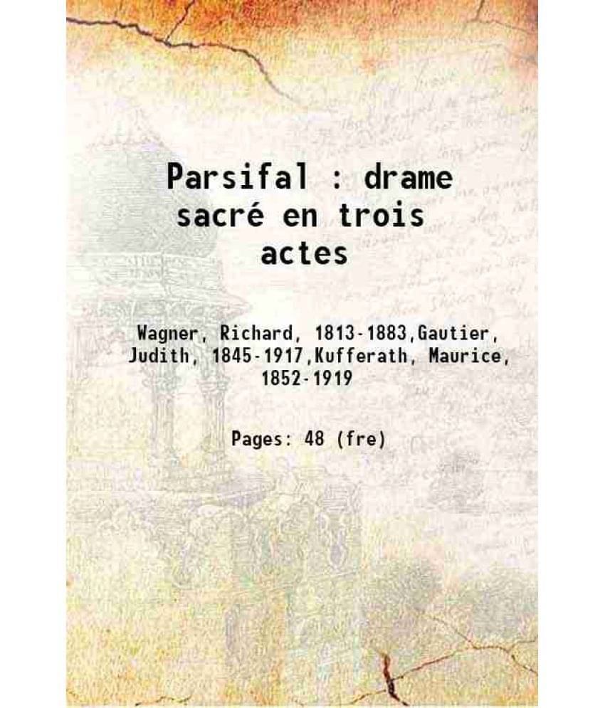 Parsifal : Drame Sacre En Trois Actes 1914 Parsifal : Drame Sacre En Trois Actes 1914