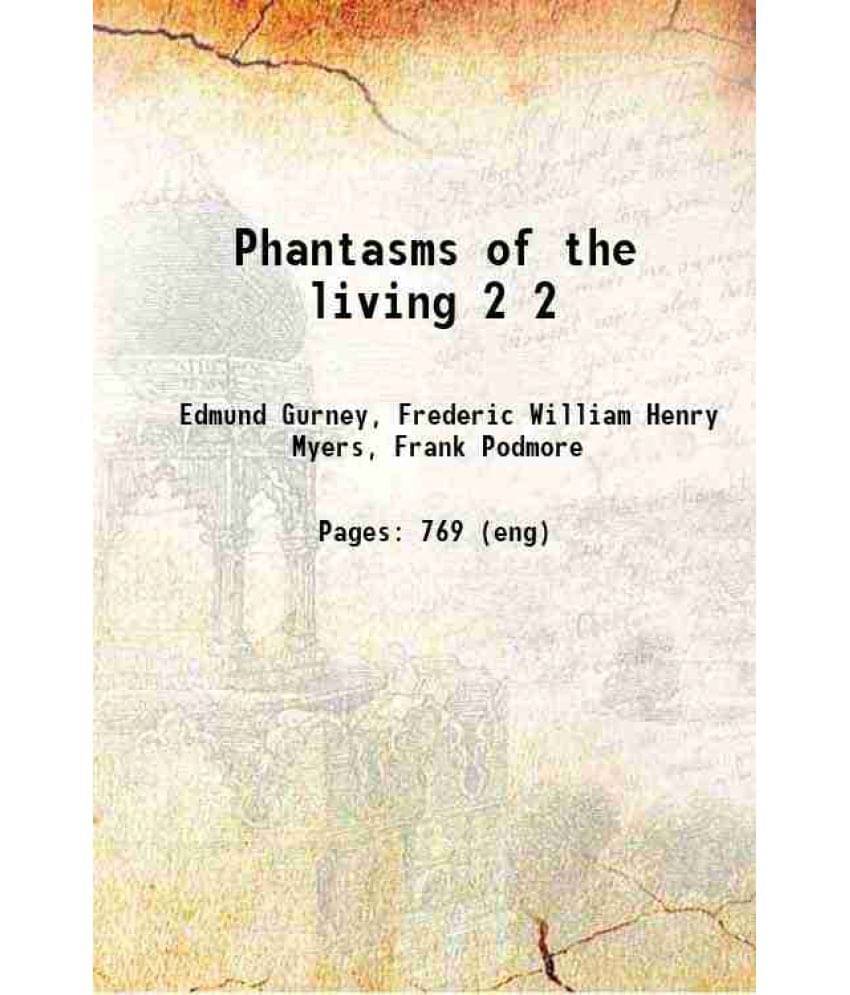 Phantasms Of The Living Volume 2 1886 Phantasms Of The Living Volume 2 1886