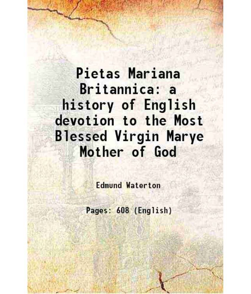 Pietas Mariana Britannica A History Of English Devotion To The Most Blessed Virgin Marye Mother Of God 1879 Pietas Mariana Britannica A History Of English Devotion To The Most Blessed Virgin Marye Mother Of God 1879