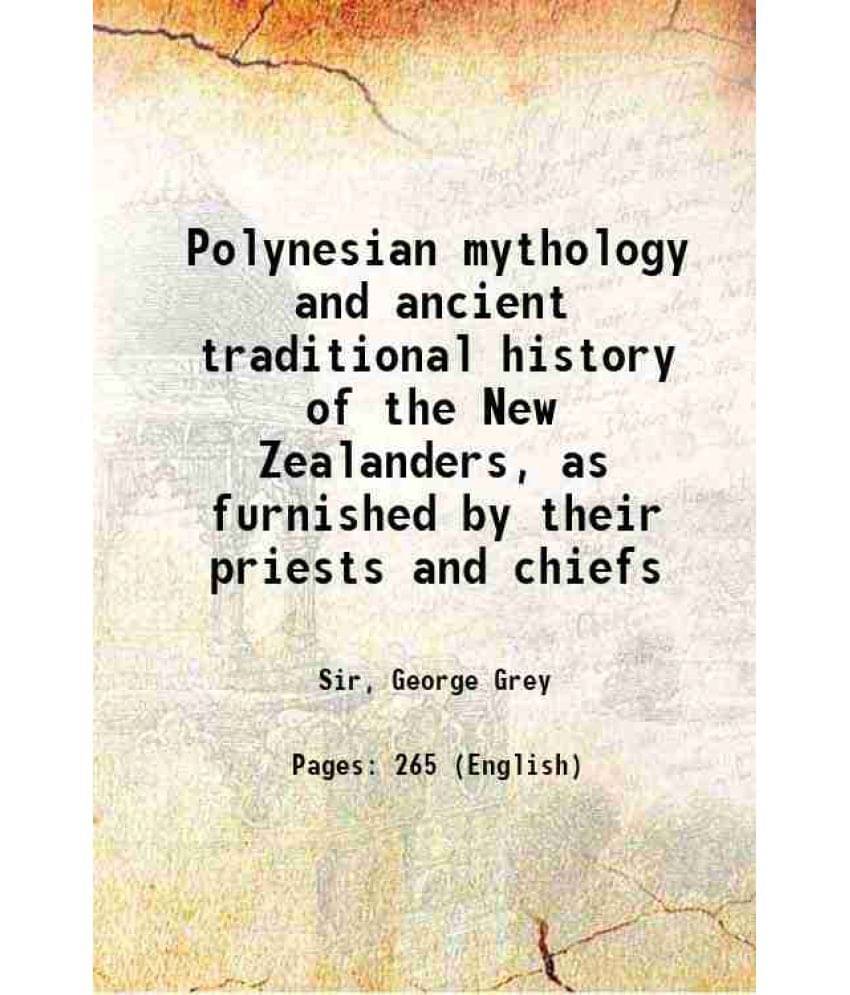 Polynesian Mythology And Ancient Traditional History Of The New Zealanders, As Furnished By Their Priests And Chiefs 1922 Polynesian Mythology And Ancient Traditional History Of The New Zealanders, As Furnished By Their Priests And Chiefs 1922