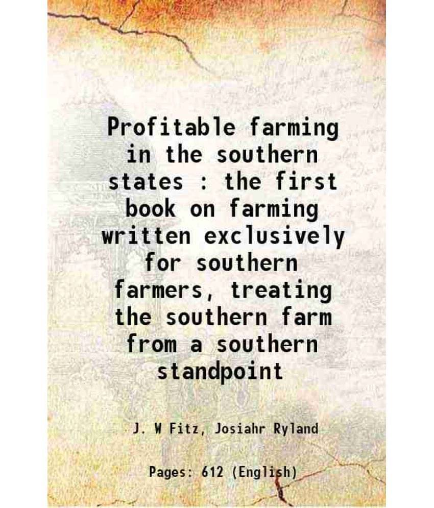 Profitable Farming In The Southern States : The First Book On Farming Written Exclusively For Southern Farmers, Treating The -.. Profitable Farming In The Southern States : The First Book On Farming Written Exclusively For Southern Farmers, Treating The -..