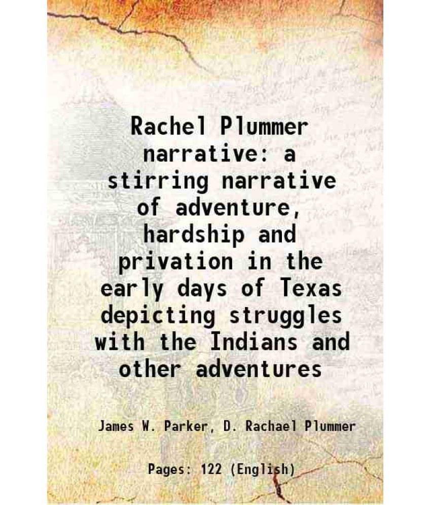 Rachel Plummer Narrative A Stirring Narrative Of Adventure, Hardship And Privation In The Early Days Of Texas Depicting Strug-.. Rachel Plummer Narrative A Stirring Narrative Of Adventure, Hardship And Privation In The Early Days Of Texas Depicting Strug-..