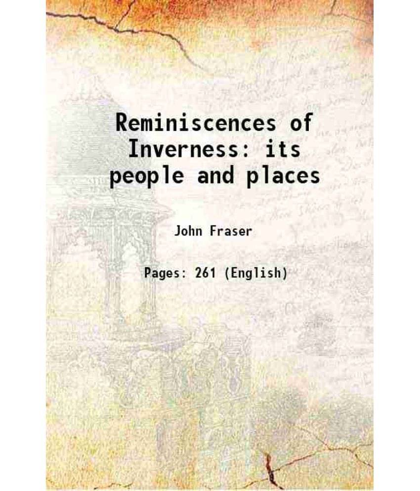 Reminiscences Of Inverness Its People And Places 1905 Reminiscences Of Inverness Its People And Places 1905