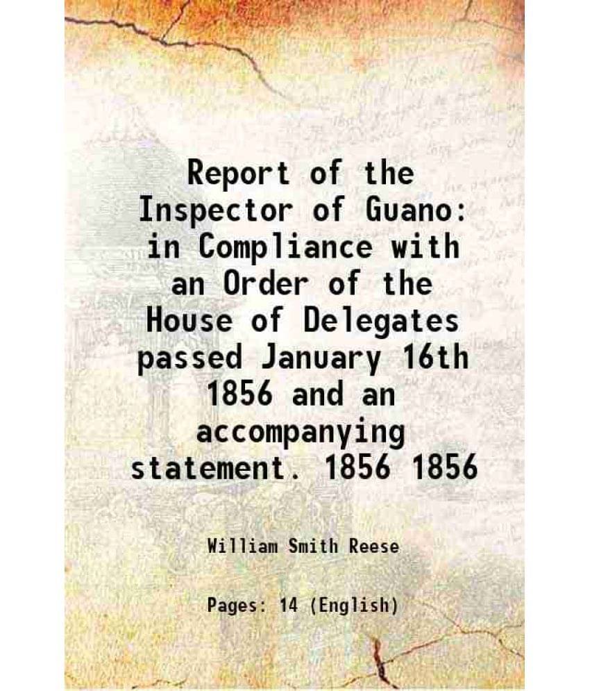 Report Of The Inspector Of Guano In Compliance With An Order Of The House Of Delegates Passed January 16Th 1856 And A Vol. 1856.. Report Of The Inspector Of Guano In Compliance With An Order Of The House Of Delegates Passed January 16Th 1856 And A Vol. 1856..