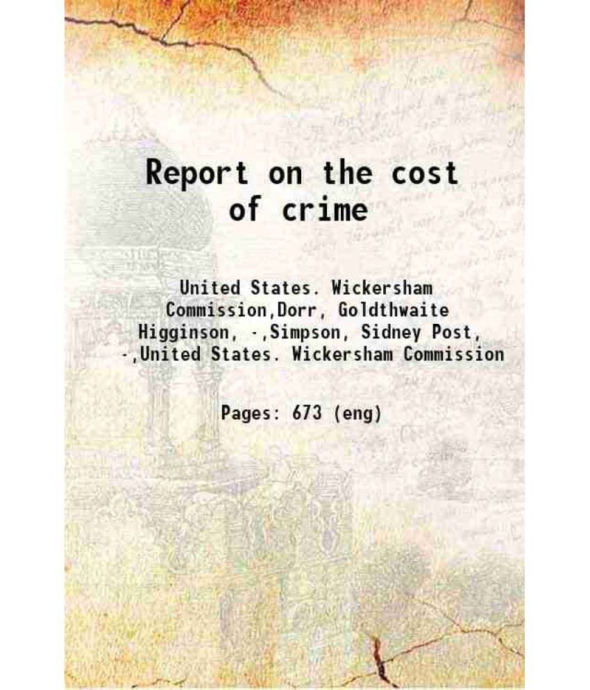 Report On The Cost Of Crime 1931 Report On The Cost Of Crime 1931