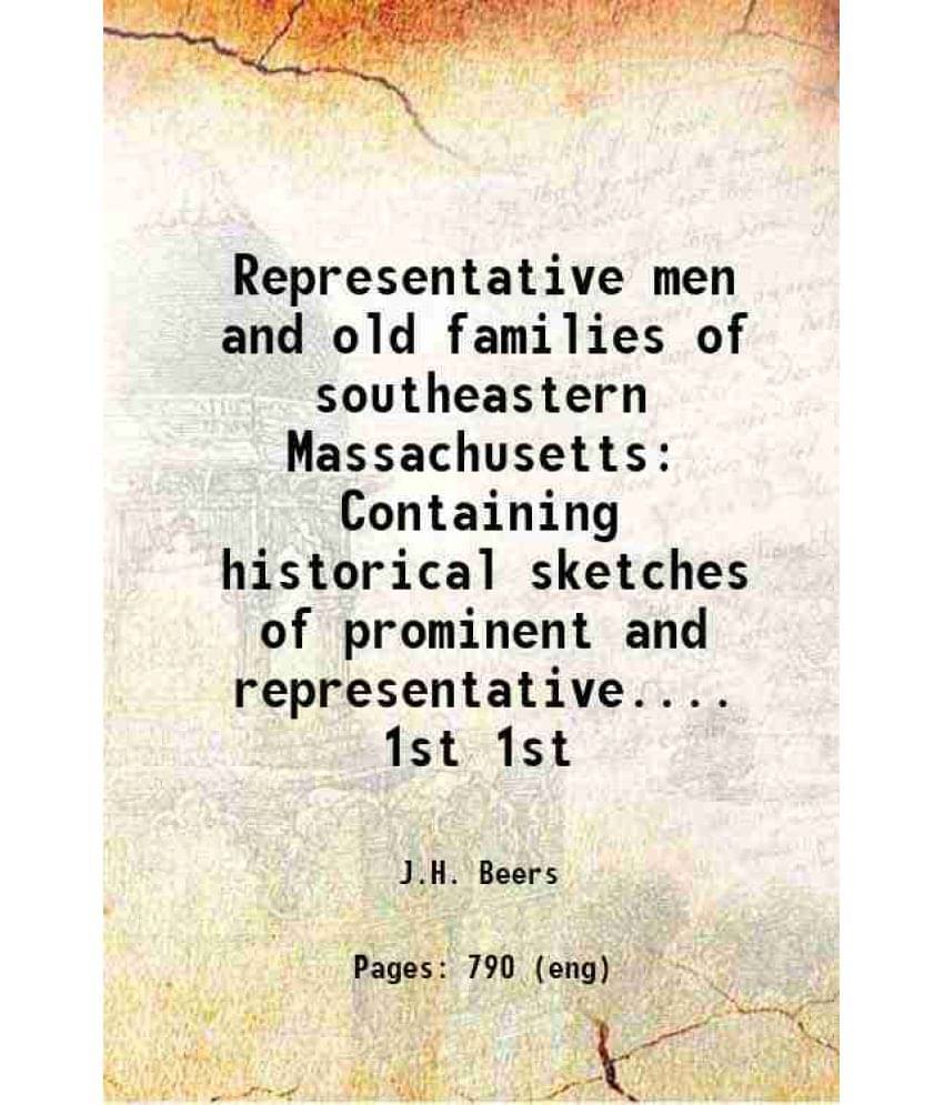 Representative Men And Old Families Of Southeastern Massachusetts Containing Historical Sketches Of Prominent And Repr Vol. 1st.. Representative Men And Old Families Of Southeastern Massachusetts Containing Historical Sketches Of Prominent And Repr Vol. 1st..