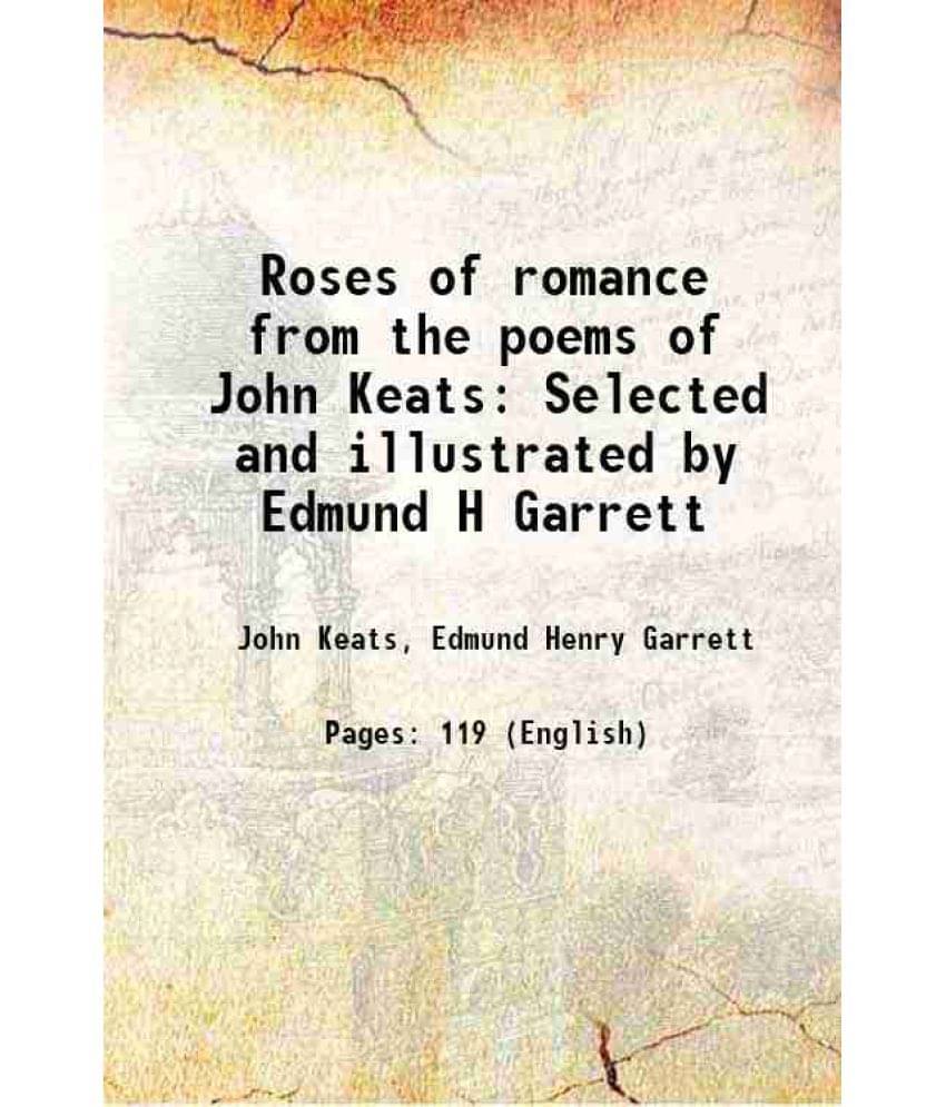Roses Of Romance From The Poems Of John Keats Selected And Illustrated By Edmund H Garrett 1891 Roses Of Romance From The Poems Of John Keats Selected And Illustrated By Edmund H Garrett 1891