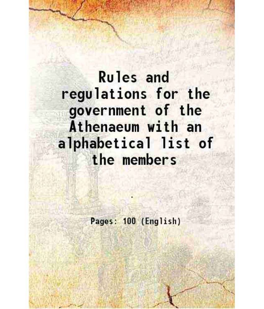 Rules And Regulations For The Government Of The Athenaeum With An Alphabetical List Of The Members 1862 Rules And Regulations For The Government Of The Athenaeum With An Alphabetical List Of The Members 1862