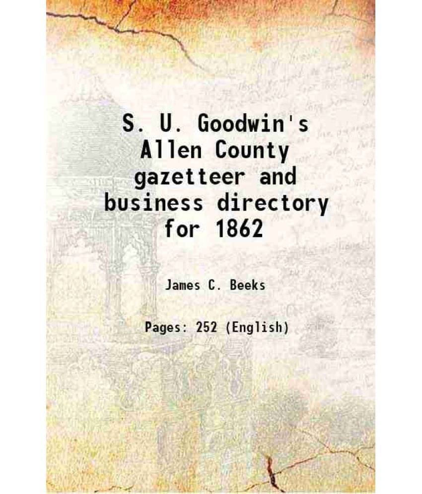 S. U. Goodwin'S Allen County Gazetteer And Business Directory For 1862 1862 S. U. Goodwin'S Allen County Gazetteer And Business Directory For 1862 1862