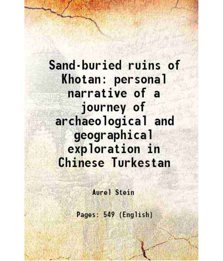Sand-Buried Ruins Of Khotan Personal Narrative Of A Journey Of Archaeological And Geographical Exploration In Chinese Turkest-.. Sand-Buried Ruins Of Khotan Personal Narrative Of A Journey Of Archaeological And Geographical Exploration In Chinese Turkest-..