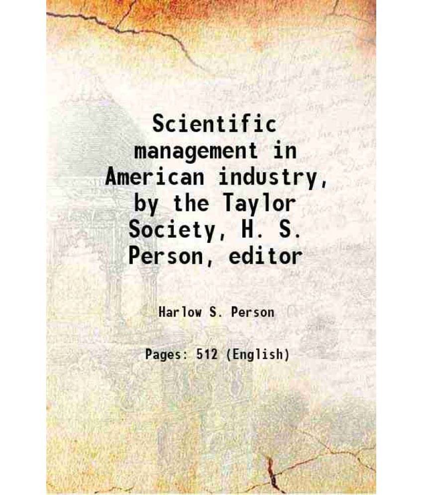 Scientific Management In American Industry, By The Taylor Society, H. S. Person, Editor 1929 Scientific Management In American Industry, By The Taylor Society, H. S. Person, Editor 1929