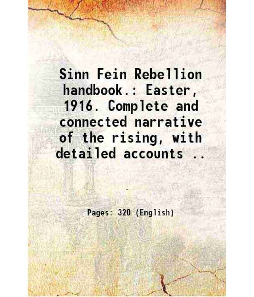 Sinn Fein Rebellion Handbook. Easter, 1916. Complete And Connected Narrative Of The Rising, With Detailed Accounts .. 1917 Sinn Fein Rebellion Handbook. Easter, 1916. Complete And Connected Narrative Of The Rising, With Detailed Accounts .. 1917
