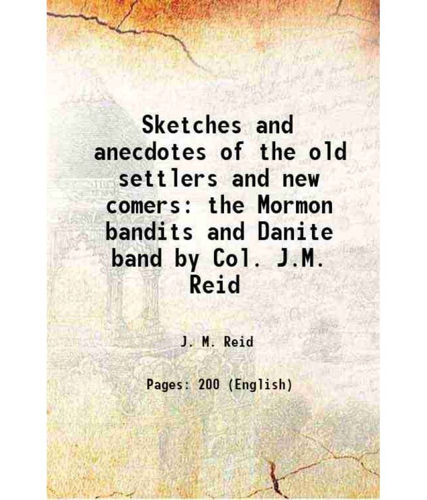 Sketches And Anecdotes Of The Old Settlers And New Comers The Mormon Bandits And Danite Band By Col. J.M. Reid 1876 Sketches And Anecdotes Of The Old Settlers And New Comers The Mormon Bandits And Danite Band By Col. J.M. Reid 1876