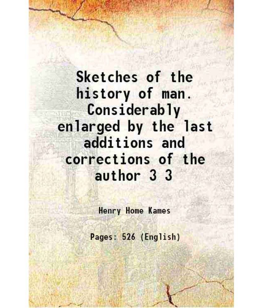 Sketches Of The History Of Man. Considerably Enlarged By The Last Additions And Corrections Of The Author Volume 3 1807 Sketches Of The History Of Man. Considerably Enlarged By The Last Additions And Corrections Of The Author Volume 3 1807