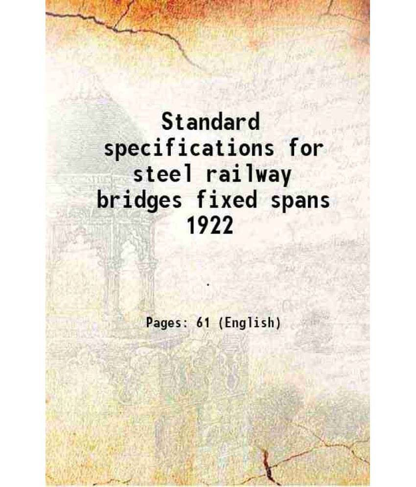 Standard Specifications For Steel Railway Bridges Fixed Spans 1922 1922 Standard Specifications For Steel Railway Bridges Fixed Spans 1922 1922