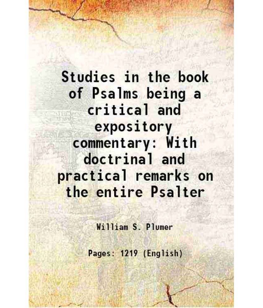 Studies In The Book Of Psalms Being A Critical And Expository Commentary With Doctrinal And Practical Remarks On The Entire P-.. Studies In The Book Of Psalms Being A Critical And Expository Commentary With Doctrinal And Practical Remarks On The Entire P-..