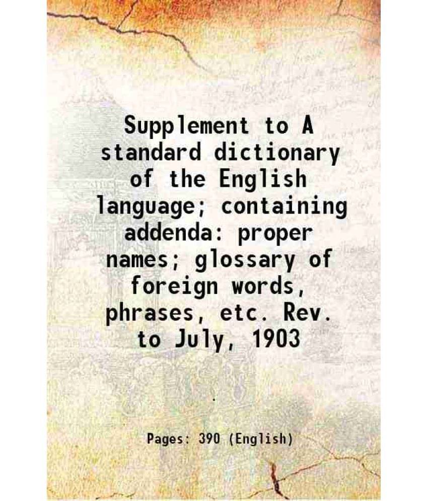 Supplement To A Standard Dictionary Of The English Language Containing Addenda: Proper Names Glossary Of Foreign Words, Phr-.. Supplement To A Standard Dictionary Of The English Language Containing Addenda: Proper Names Glossary Of Foreign Words, Phr-..