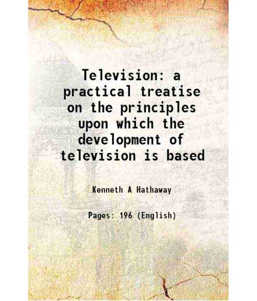 Television A Practical Treatise On The Principles Upon Which The Development Of Television Is Based 1933 Television A Practical Treatise On The Principles Upon Which The Development Of Television Is Based 1933