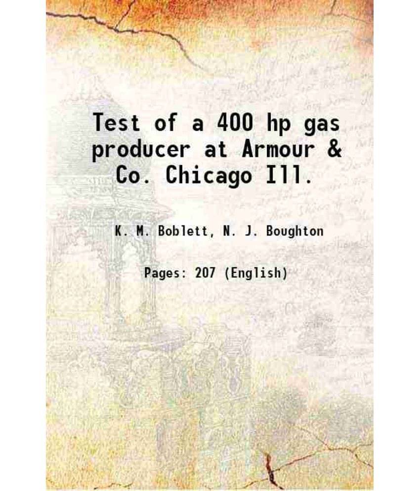 Test Of A 400 Hp Gas Producer At Armour & Co. Chicago Ill. 1909 Test Of A 400 Hp Gas Producer At Armour & Co. Chicago Ill. 1909