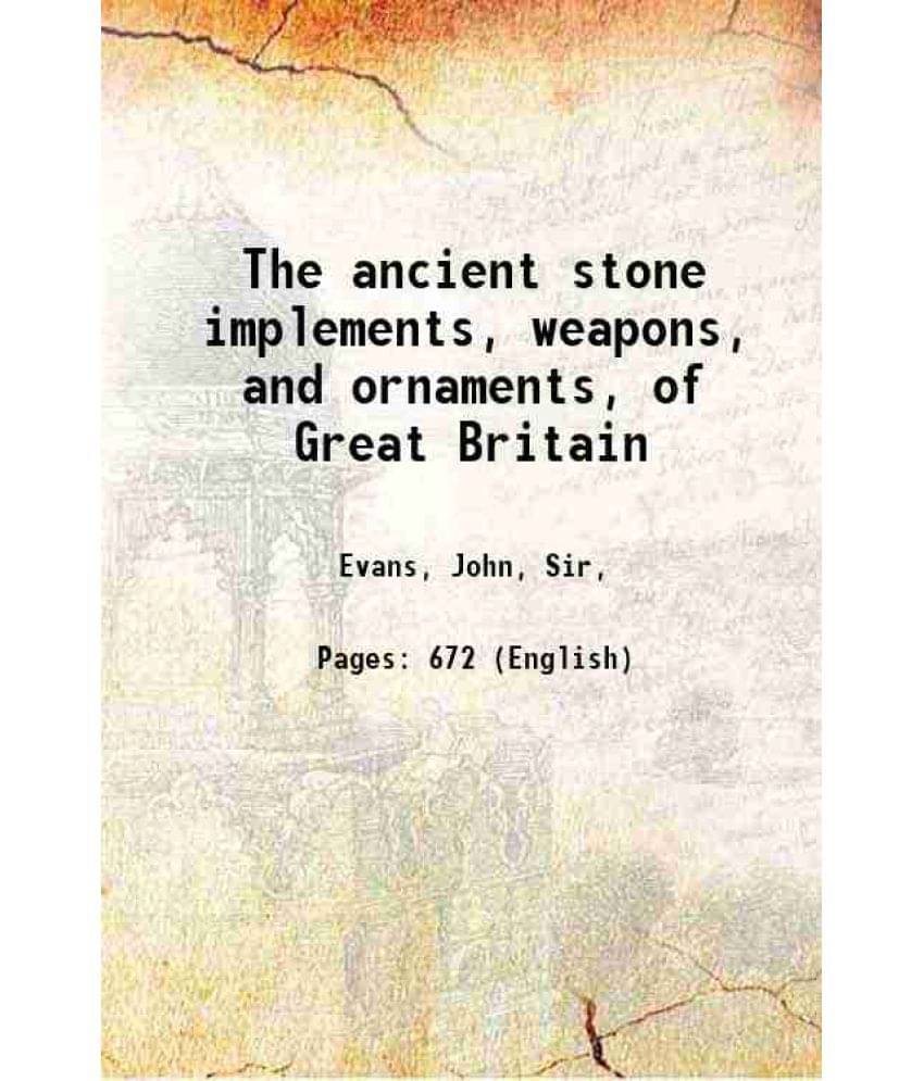 The Ancient Stone Implements, Weapons, And Ornaments, Of Great Britain 1872 The Ancient Stone Implements, Weapons, And Ornaments, Of Great Britain 1872
