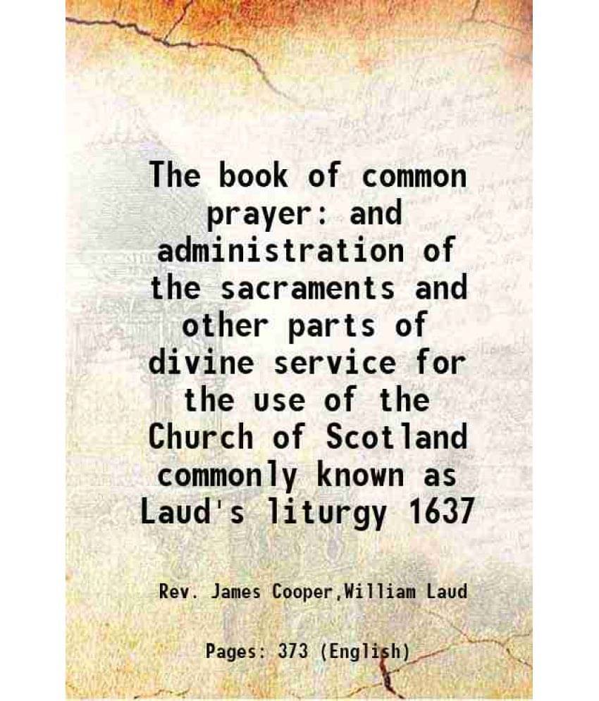 The Book Of Common Prayer And Administration Of The Sacraments And Other Parts Of Divine Service For The Use Of The Church Of-.. The Book Of Common Prayer And Administration Of The Sacraments And Other Parts Of Divine Service For The Use Of The Church Of-..