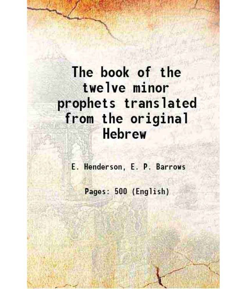 The Book Of The Twelve Minor Prophets Translated From The Original Hebrew 1868 The Book Of The Twelve Minor Prophets Translated From The Original Hebrew 1868