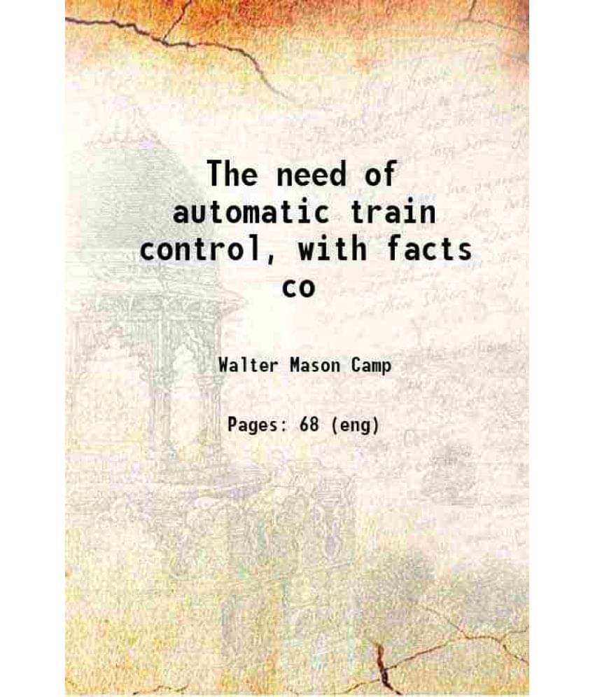 The Need Of Automatic Train Control, With Facts Co 1920 The Need Of Automatic Train Control, With Facts Co 1920