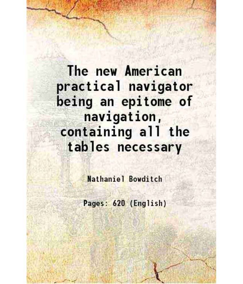 The New American Practical Navigator Being An Epitome Of Navigation, Containing All The Tables Necessary 1802 The New American Practical Navigator Being An Epitome Of Navigation, Containing All The Tables Necessary 1802