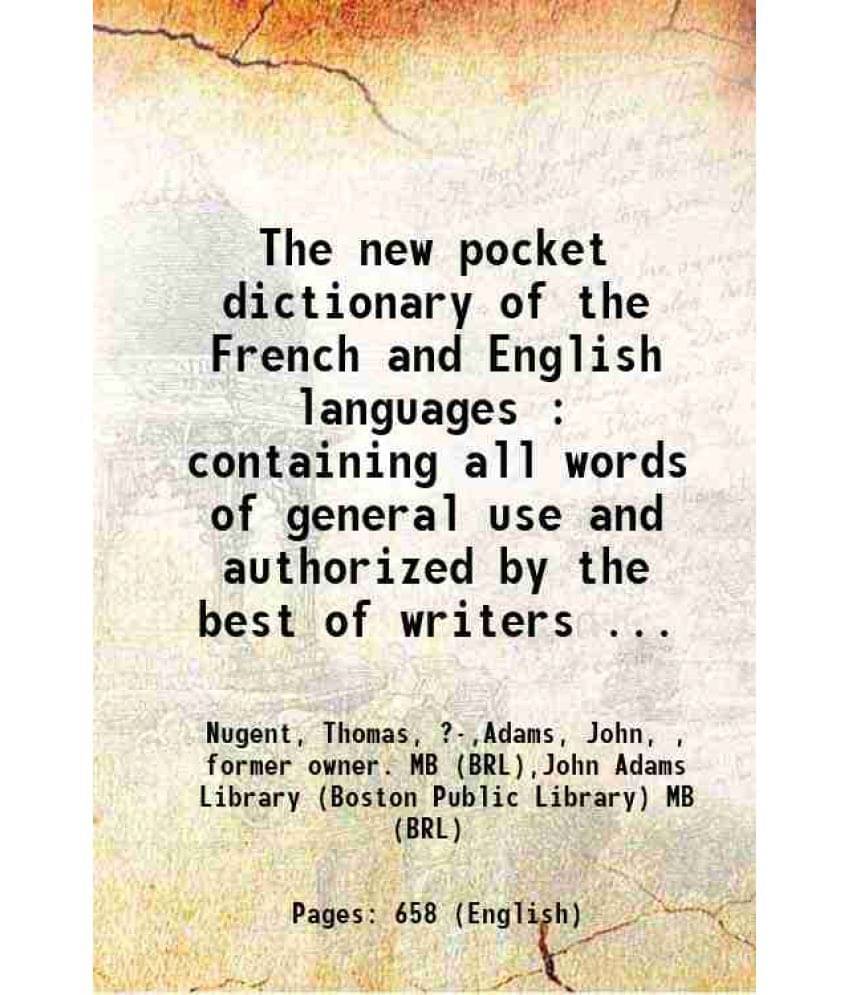 The New Pocket Dictionary Of The French And English Languages : Containing All Words Of General Use And Authorized By The Bes-.. The New Pocket Dictionary Of The French And English Languages : Containing All Words Of General Use And Authorized By The Bes-..