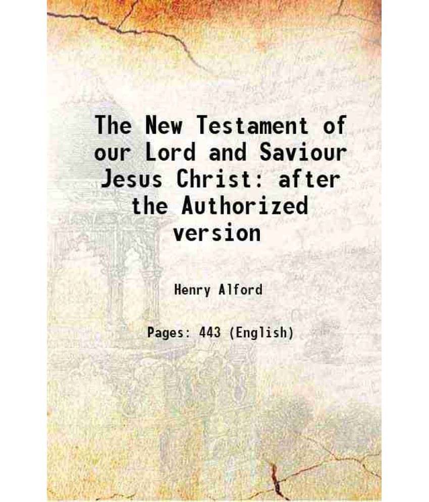 The New Testament Of Our Lord And Saviour Jesus Christ After The Authorized Version 1878 The New Testament Of Our Lord And Saviour Jesus Christ After The Authorized Version 1878