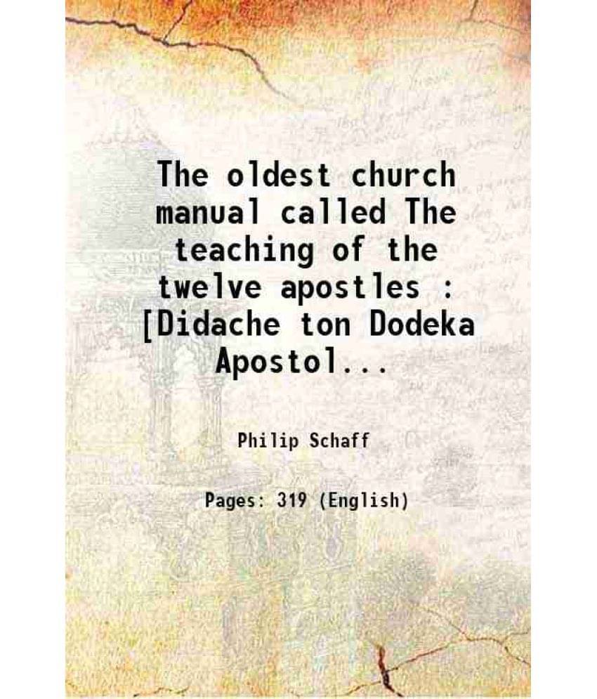 The Oldest Church Manual Called The Teaching Of The Twelve Apostles : Didache Ton Dodeka Apostolon 1885 The Oldest Church Manual Called The Teaching Of The Twelve Apostles : Didache Ton Dodeka Apostolon 1885