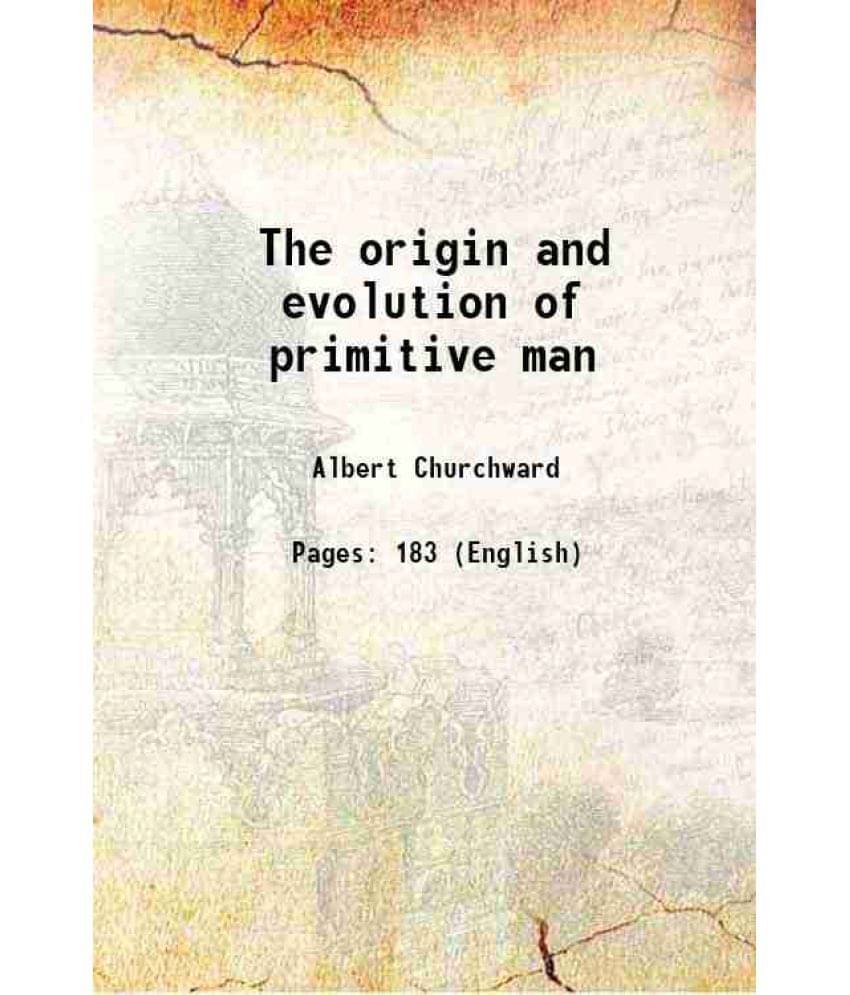 The Origin And Evolution Of Primitive Man 1912 The Origin And Evolution Of Primitive Man 1912