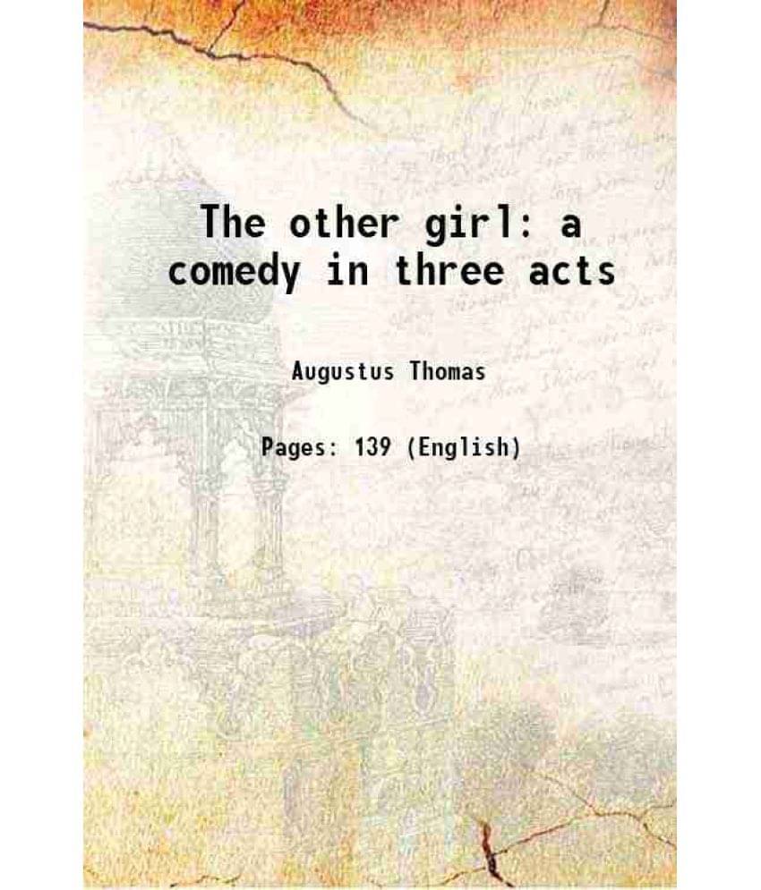 The Other Girl A Comedy In Three Acts 1917 The Other Girl A Comedy In Three Acts 1917