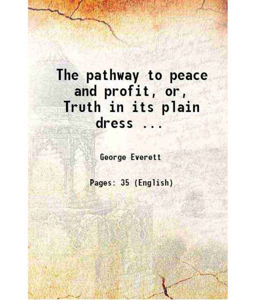 The Pathway To Peace And Profit, Or, Truth In Its Plain Dress ... 1694 The Pathway To Peace And Profit, Or, Truth In Its Plain Dress ... 1694