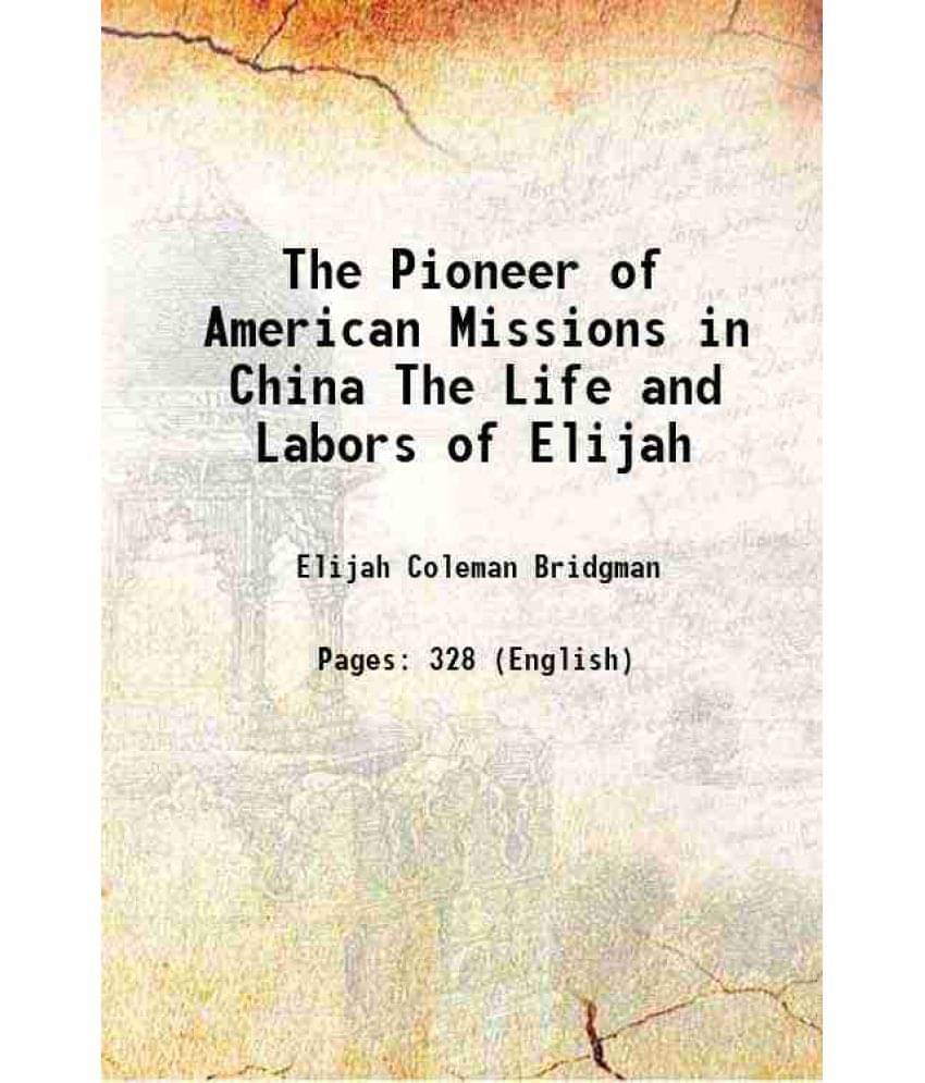 The Pioneer Of American Missions In China The Life And Labors Of Elijah 1864 The Pioneer Of American Missions In China The Life And Labors Of Elijah 1864