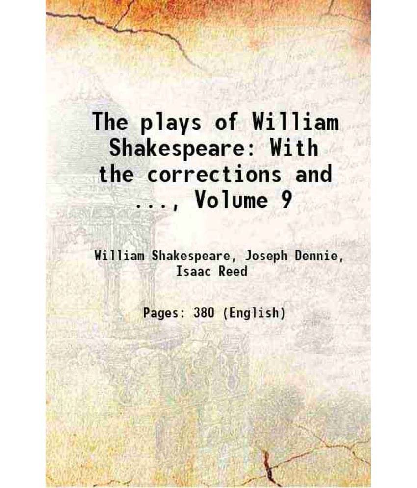 The Plays Of William Shakespeare: With The Corrections And ..., Volume 9 The Plays Of William Shakespeare: With The Corrections And ..., Volume 9